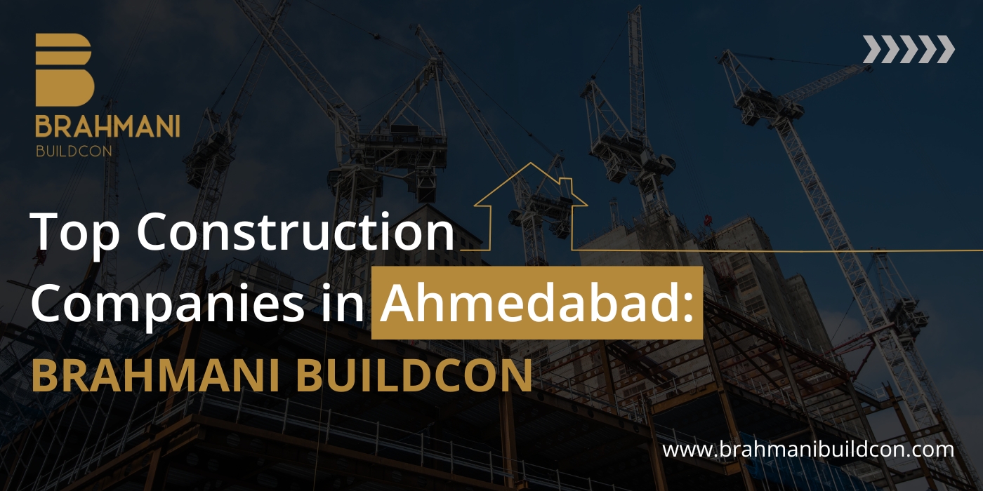 Top Construction Companies in Ahmedabad: Brahmani Buildcon Setting New Standards 